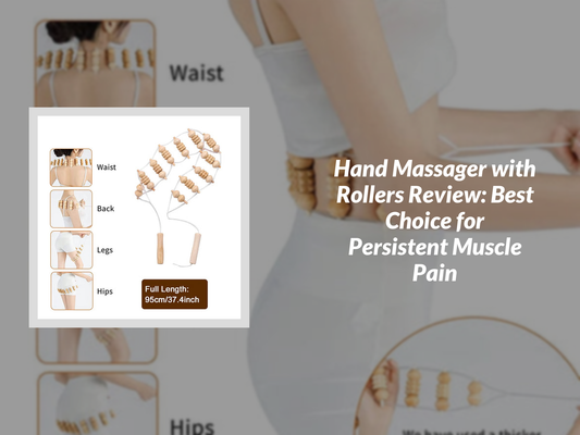 Hand Massager with Rollers Review: Best Choice for Persistent Muscle Pain