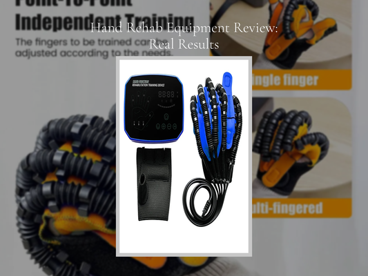 Hand Rehab Equipment Review: Real Results