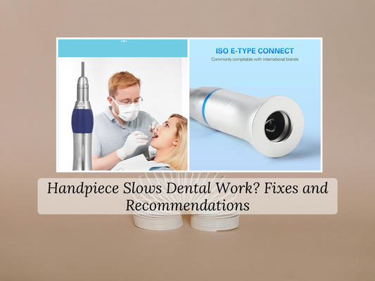 Handpiece Slows Dental Work? Fixes and Recommendations