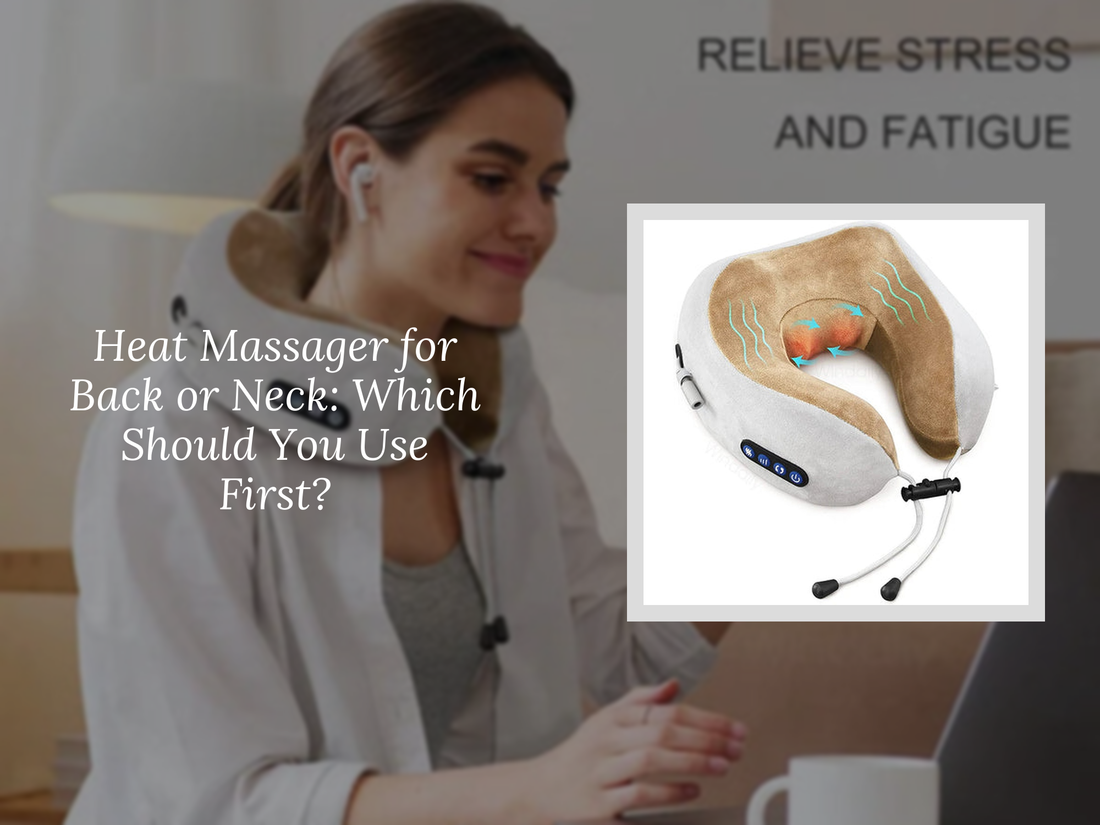 Heat Massager for Back or Neck: Which Should You Use First?