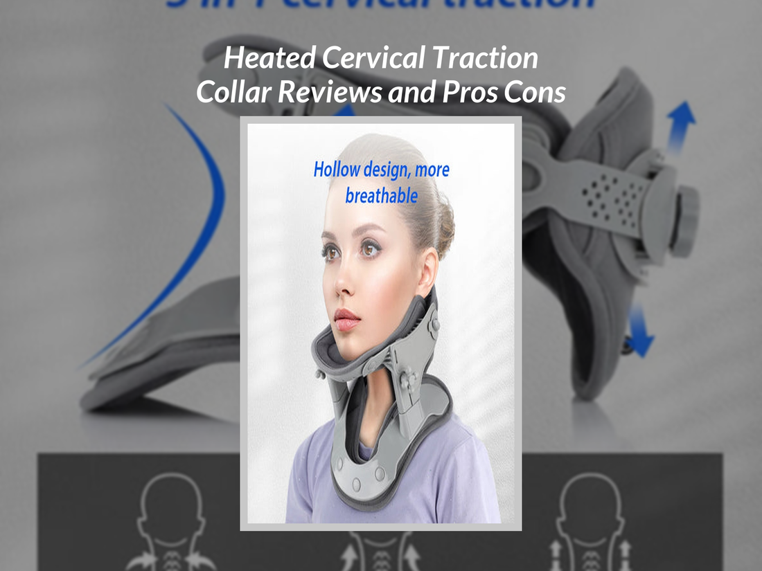 Heated Cervical Traction Collar Reviews and Pros Cons