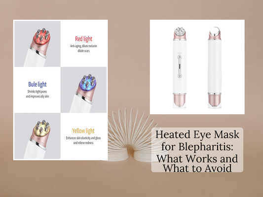 Heated Eye Mask for Blepharitis: What Works and What to Avoid