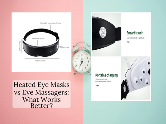 Heated Eye Masks vs Eye Massagers: What Works Better?