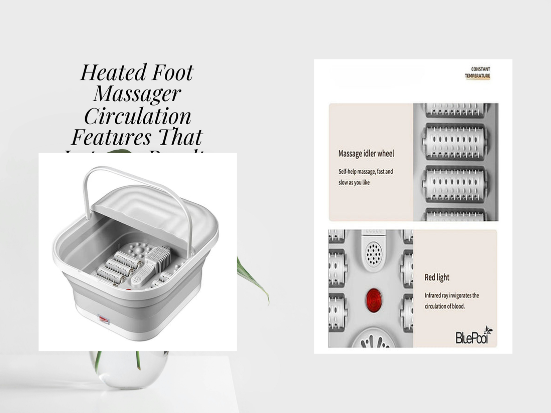 Heated Foot Massager Circulation Features That Improve Results