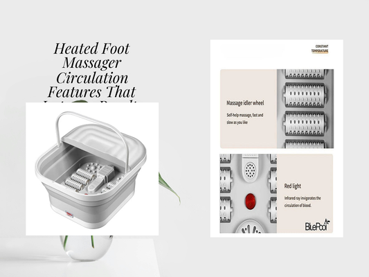 Heated Foot Massager Circulation Features That Improve Results