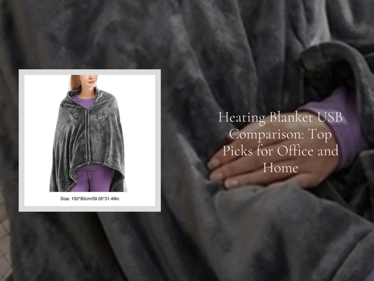 Heating Blanket USB Comparison: Top Picks for Office and Home