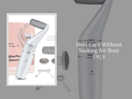 Heel Care Without Soaking for Busy Days