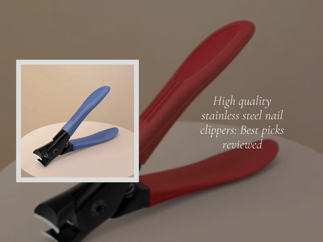 High quality stainless steel nail clippers: Best picks reviewed