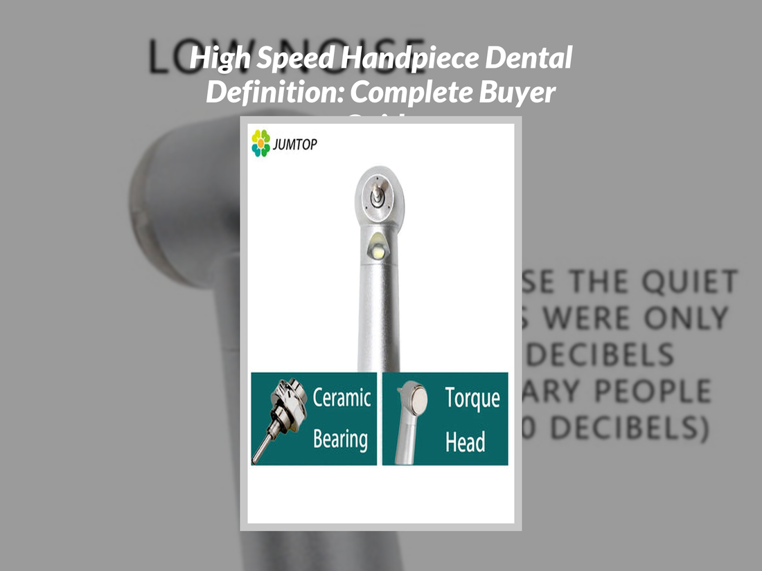 High Speed Handpiece Dental Definition: Complete Buyer Guide