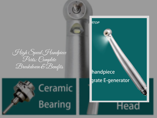 High Speed Handpiece Parts: Complete Breakdown & Benefits