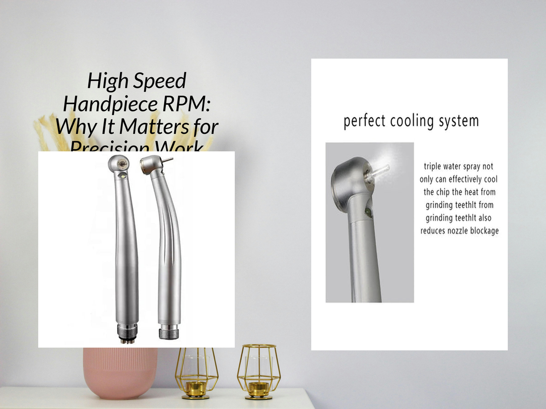 High Speed Handpiece RPM: Why It Matters for Precision Work