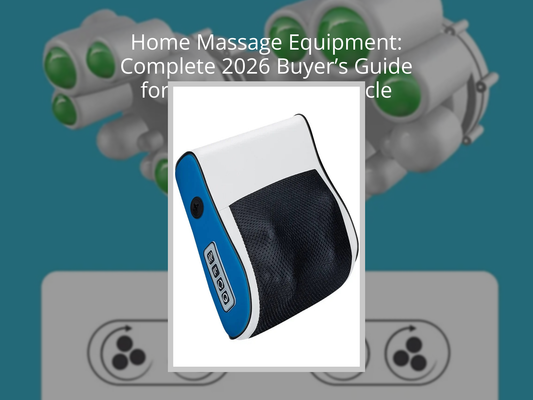 Home Massage Equipment: Complete 2026 Buyer’s Guide for Stress Relief & Muscle Recovery