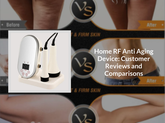 Home RF Anti Aging Device: Customer Reviews and Comparisons