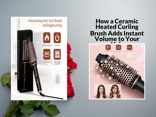 How a Ceramic Heated Curling Brush Adds Instant Volume to Your Hair