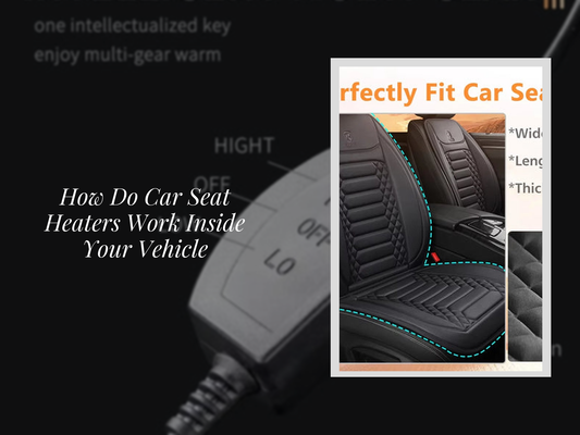 How Do Car Seat Heaters Work Inside Your Vehicle