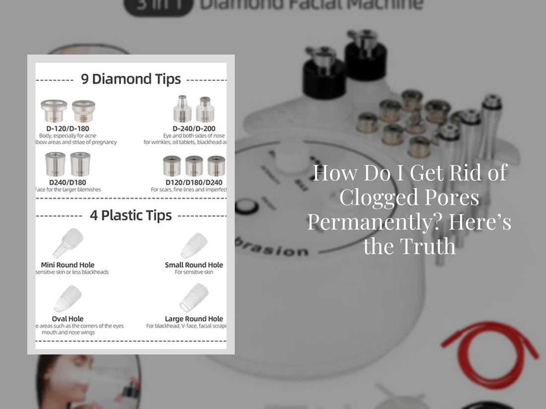 How Do I Get Rid of Clogged Pores Permanently? Here’s the Truth