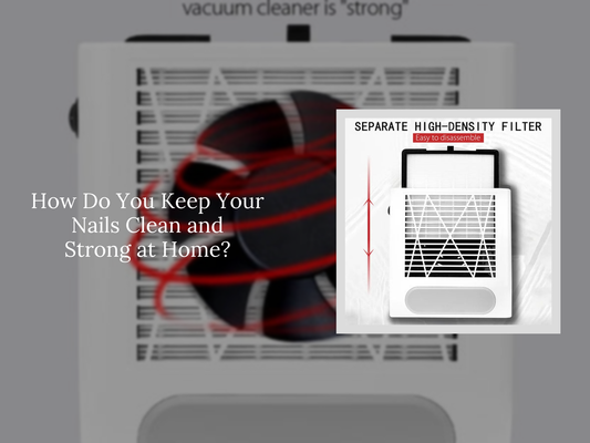 How Do You Keep Your Nails Clean and Strong at Home?