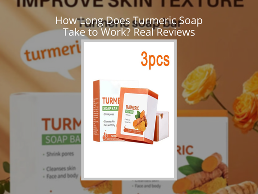 How Long Does Turmeric Soap Take to Work? Real Reviews Revealed