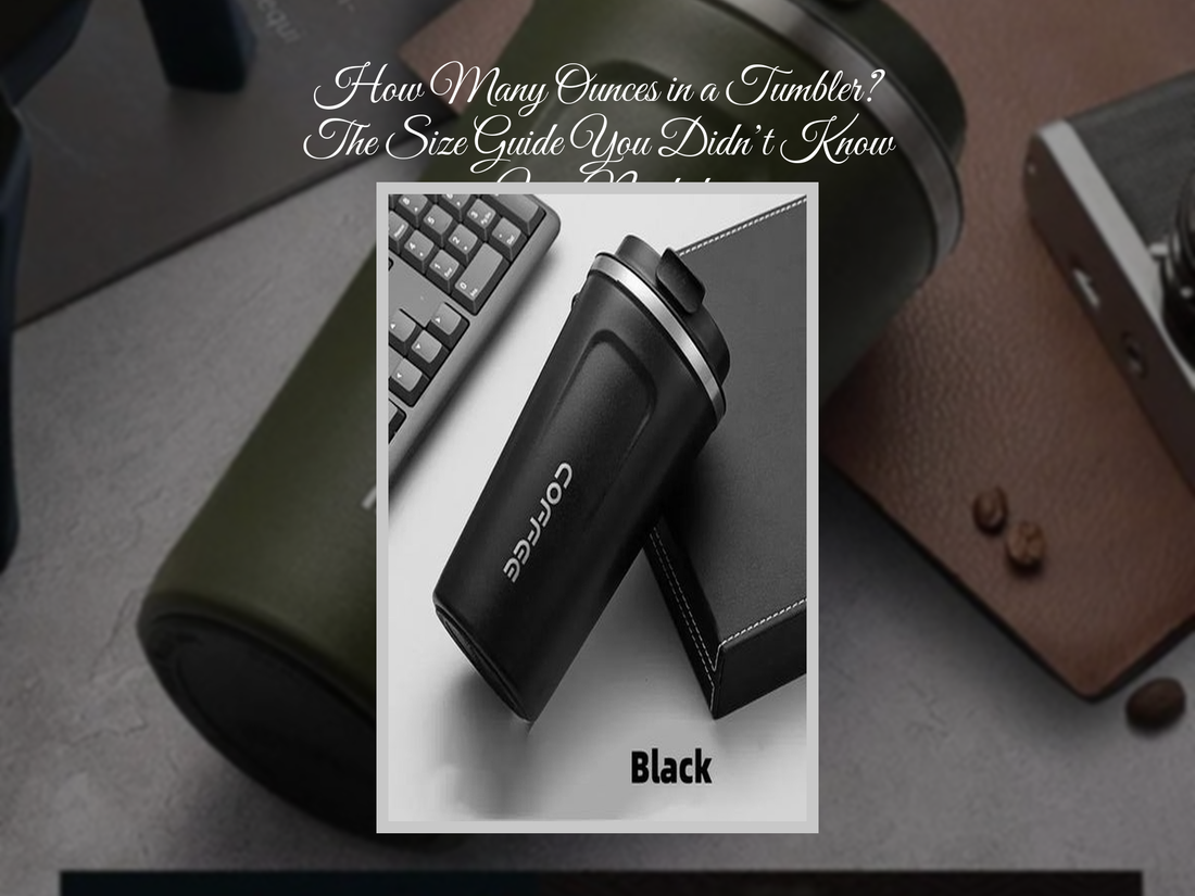 How Many Ounces in a Tumbler? The Size Guide You Didn’t Know You Needed