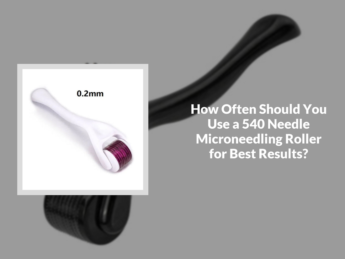 How Often Should You Use a 540 Needle Microneedling Roller for Best Results?