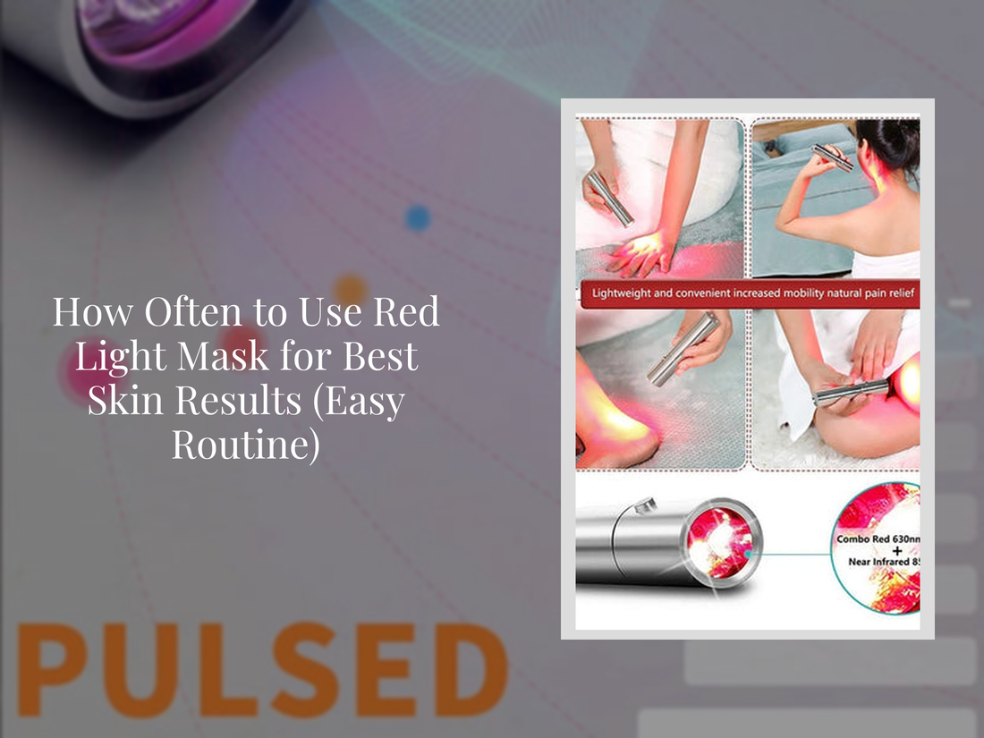 How Often to Use Red Light Mask for Best Skin Results (Easy Routine)