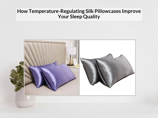How Temperature-Regulating Silk Pillowcases Improve Your Sleep Quality