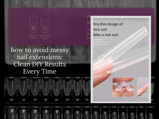 how to avoid messy nail extensions: Clean DIY Results Every Time