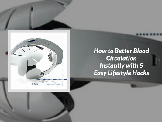How to Better Blood Circulation Instantly with 5 Easy Lifestyle Hacks