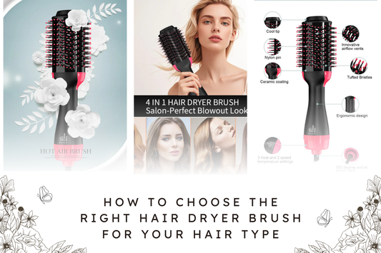 How to Choose the Right Hair Dryer Brush for Your Hair Type