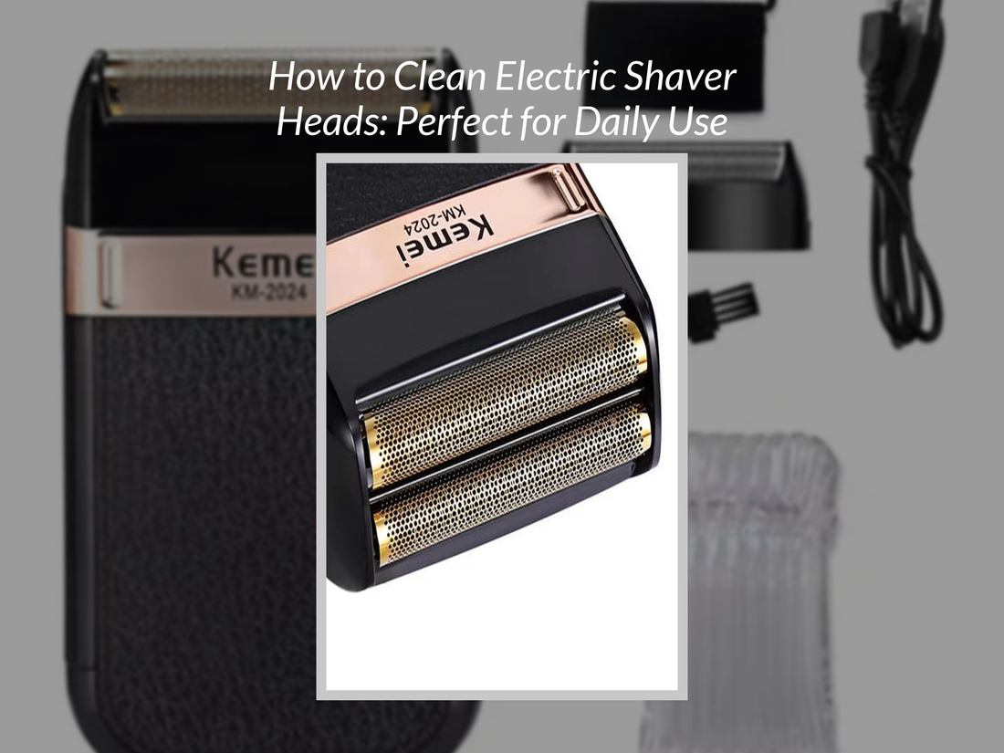 How to Clean Electric Shaver Heads: Perfect for Daily Use