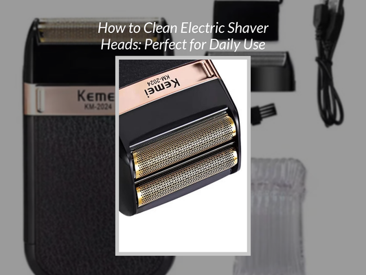 How to Clean Electric Shaver Heads: Perfect for Daily Use