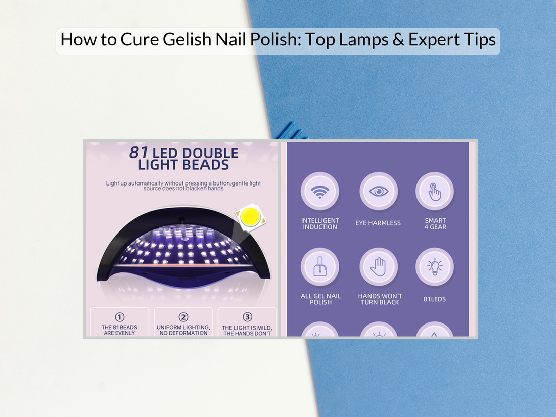 How to Cure Gelish Nail Polish: Top Lamps & Expert Tips