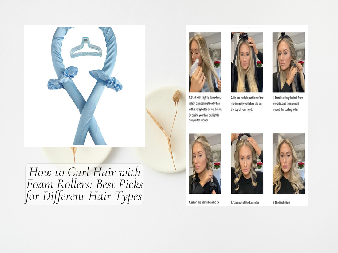 How to Curl Hair with Foam Rollers: Best Picks for Different Hair Types