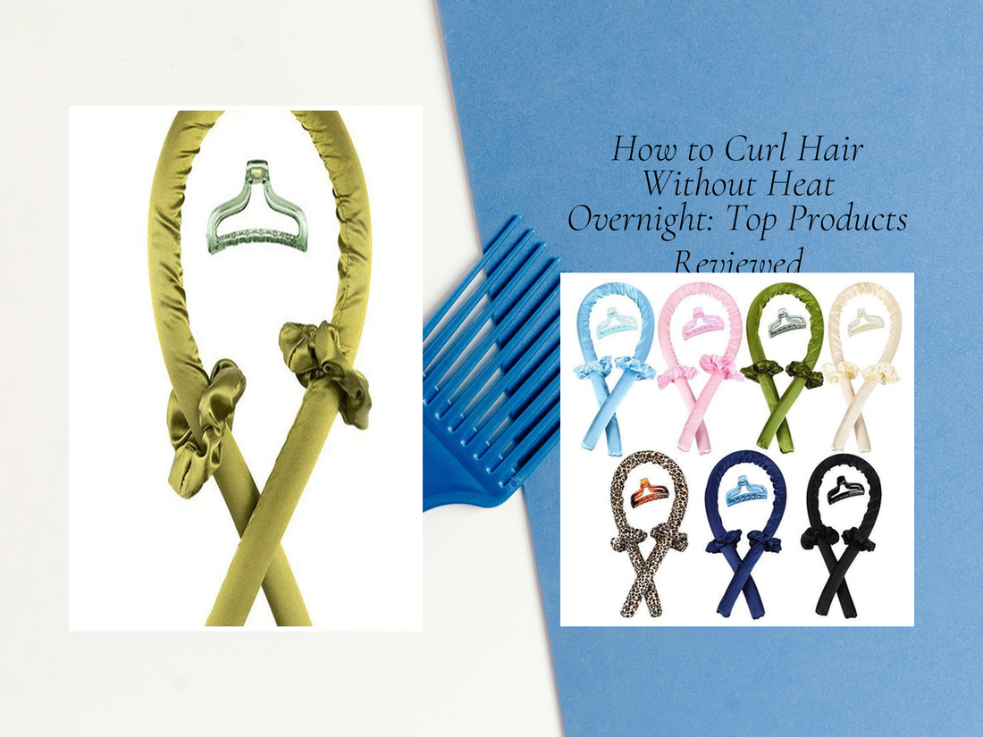 How to Curl Hair Without Heat Overnight: Top Products Reviewed