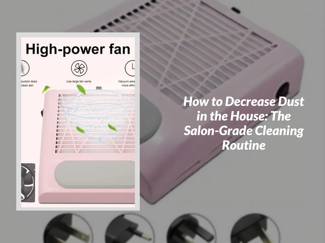 How to Decrease Dust in the House: The Salon-Grade Cleaning Routine