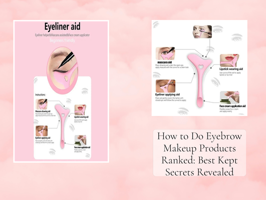 How to Do Eyebrow Makeup Products Ranked: Best Kept Secrets Revealed