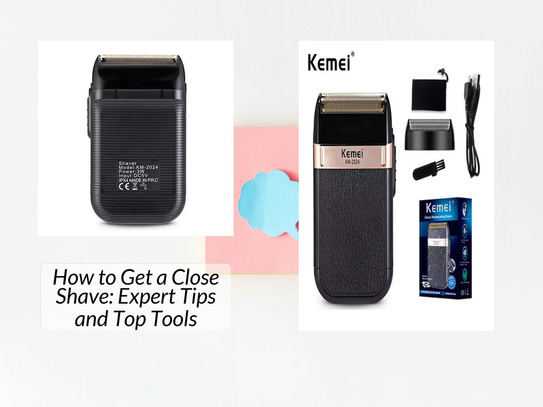 How to Get a Close Shave: Expert Tips and Top Tools