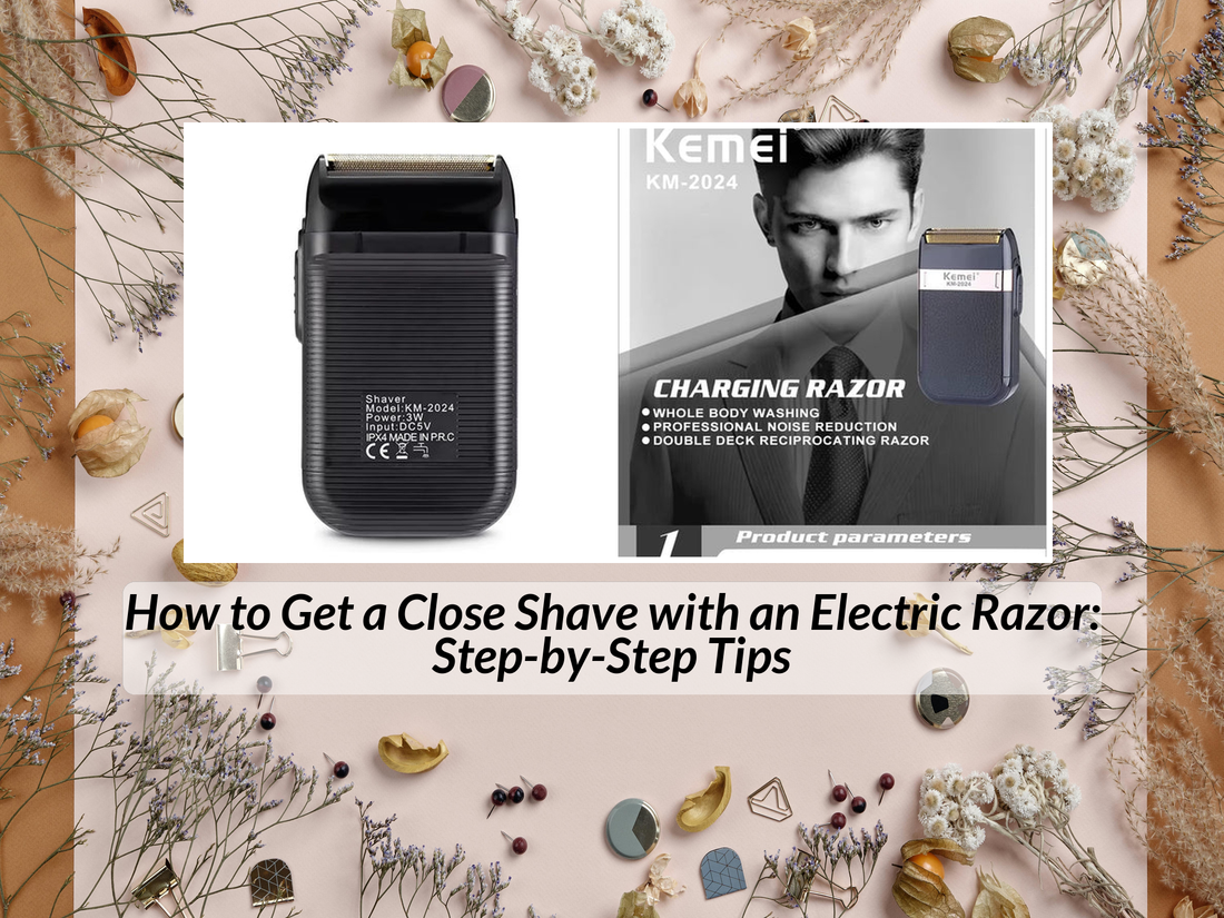 How to Get a Close Shave with an Electric Razor: Step-by-Step Tips