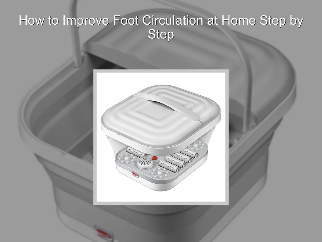 How to Improve Foot Circulation at Home Step by Step
