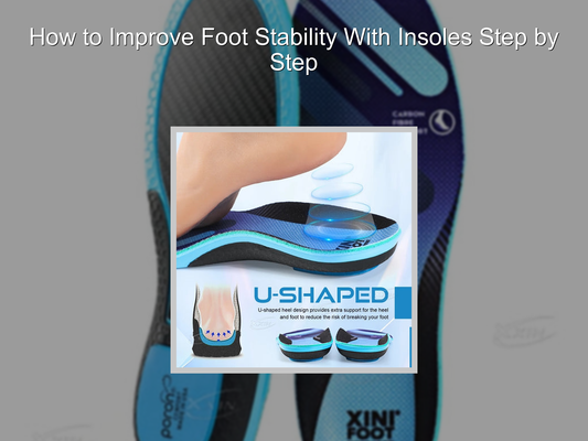 How to Improve Foot Stability With Insoles Step by Step