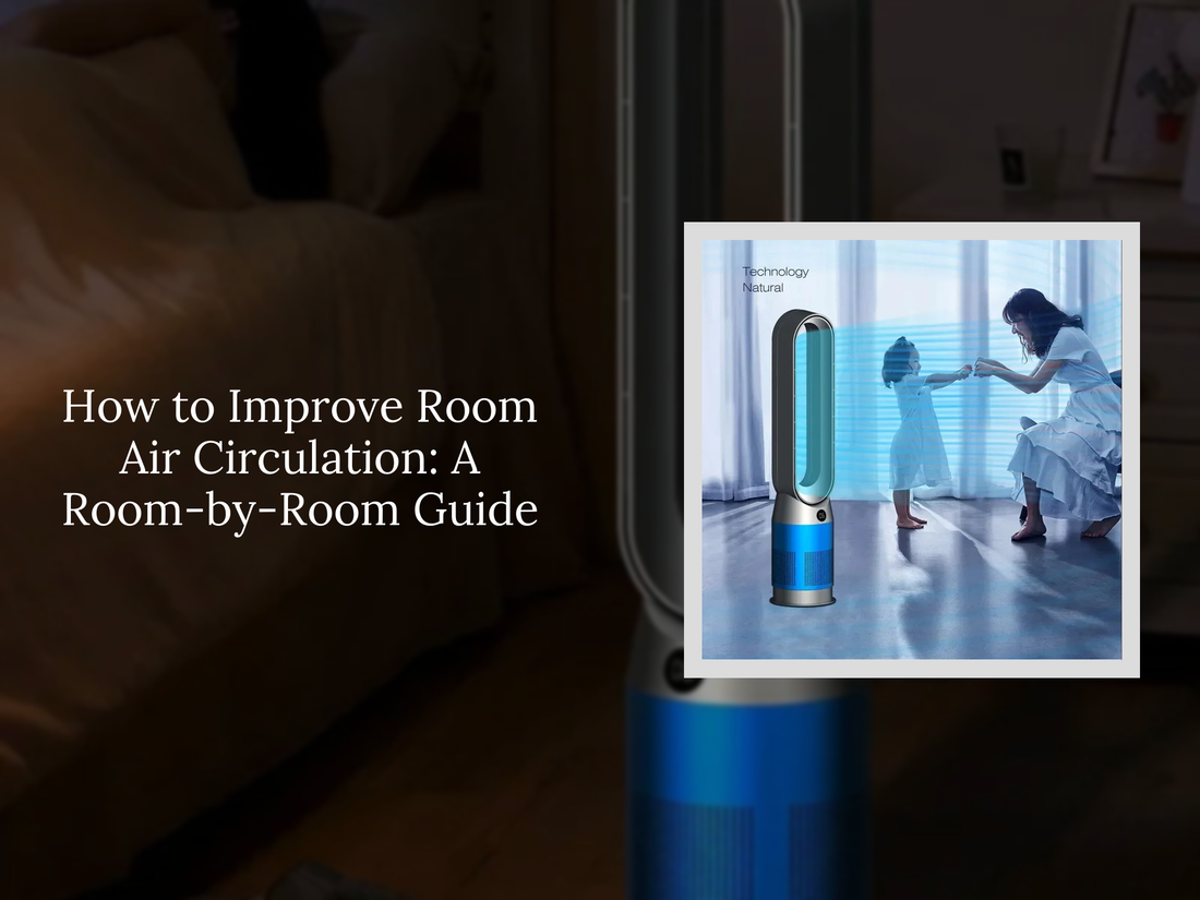 How to Improve Room Air Circulation: A Room-by-Room Guide