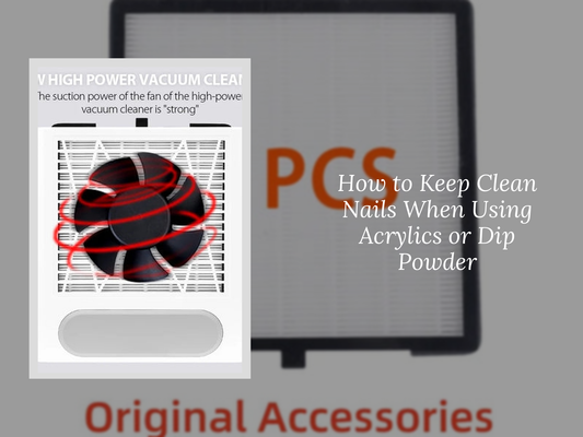 How to Keep Clean Nails When Using Acrylics or Dip Powder