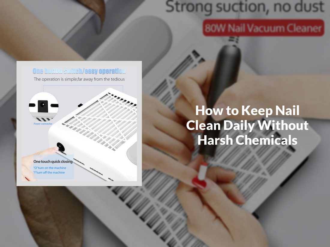 How to Keep Nail Clean Daily Without Harsh Chemicals