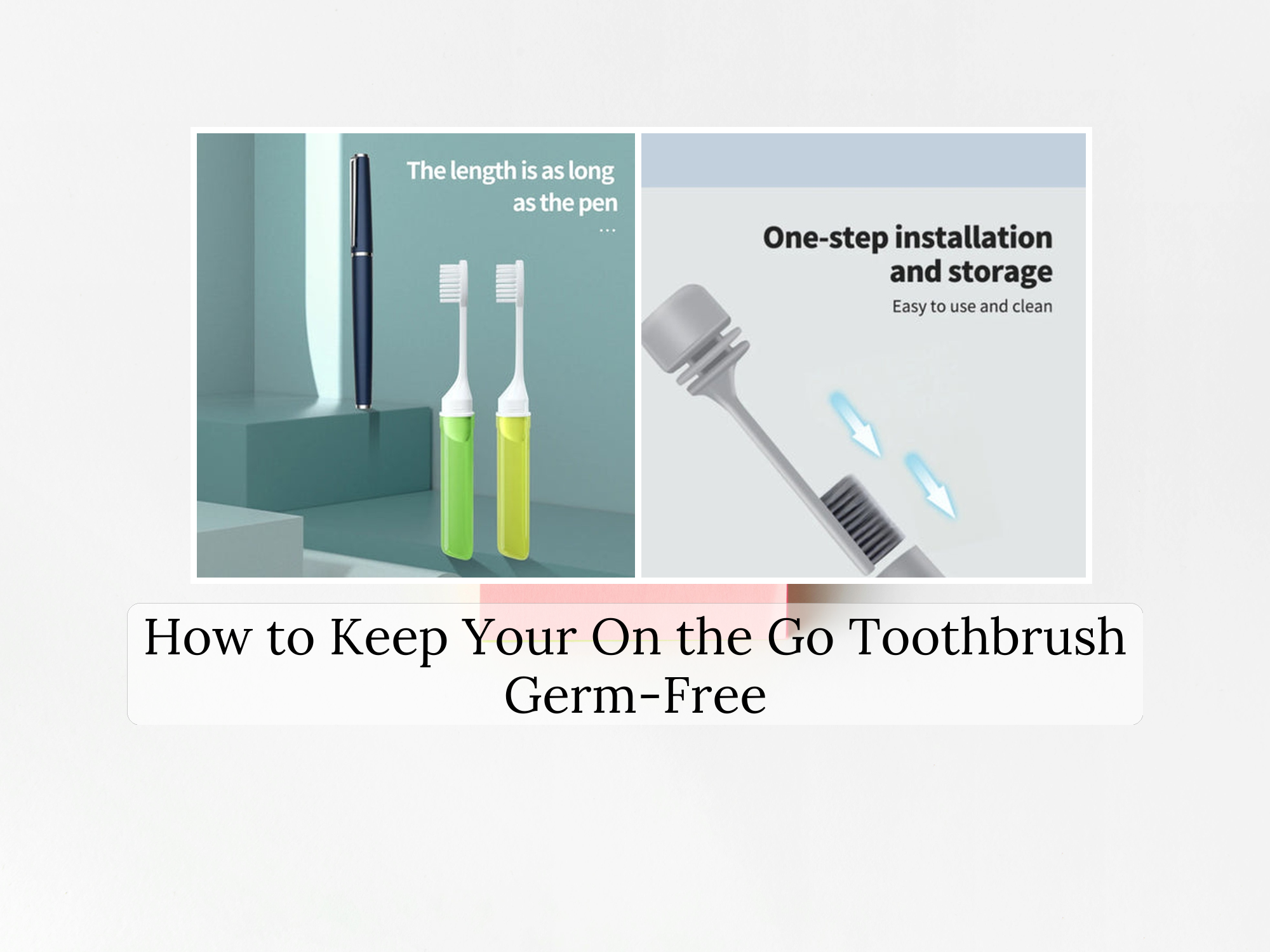 Go Fresh Toothbrush How to Keep Your On the Go Toothbrush Germ-Free – KentDO™ Healthy & Beauty