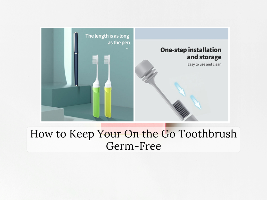 How to Keep Your On the Go Toothbrush Germ-Free