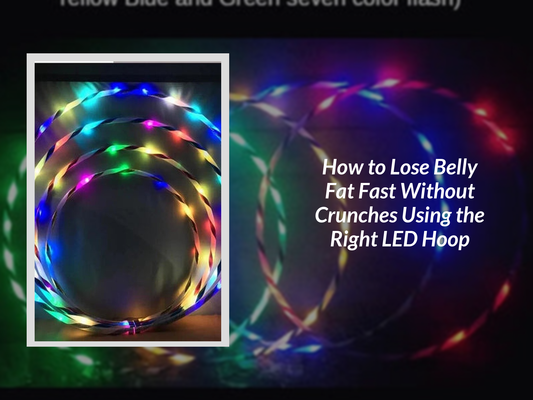 How to Lose Belly Fat Fast Without Crunches Using the Right LED Hoop