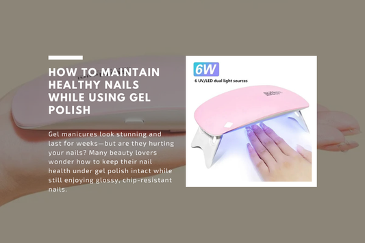 How to Maintain Healthy Nails While Using Gel Polish