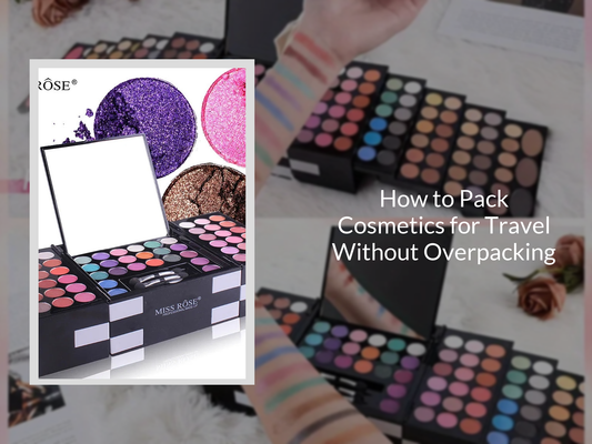 How to Pack Cosmetics for Travel Without Overpacking