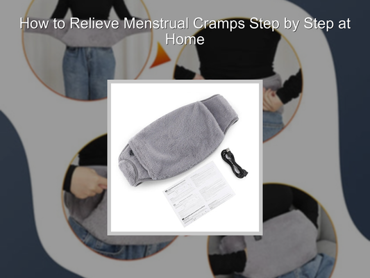 How to Relieve Menstrual Cramps Step by Step at Home