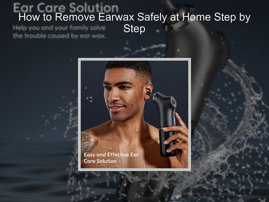 How to Remove Earwax Safely at Home Step by Step